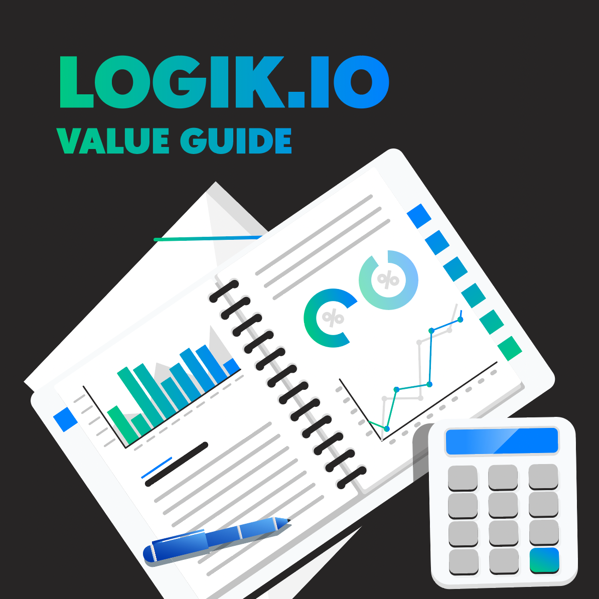 The Logik.io Value Guide Making Your Business Case for Logik.io